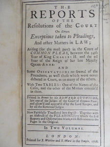 The Reports of the Resolutions of the Court on Divers Exceptions taken to Pleadings, and other Matters in Law. Volume I.