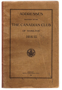 Addresses Delivered Before the Canadian Club of Hamilton 1914-15
