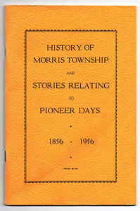 History of Morris Township and Stories Relating to Pioneer Days. 1856-1956