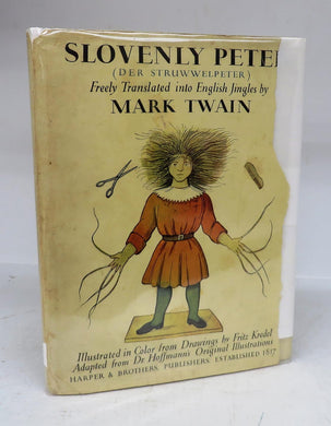 Slovenly Peter (Struwwelpeter) or Happy Tales and Funny Pictures Freely Translated by Mark Twain With Dr. Hoffmann's Illustrations, Adapted from the Rare First Edition, by Fritz Kredel