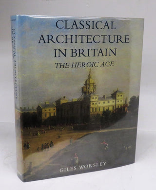 Classical Architecture in Britain: The Heroic Age