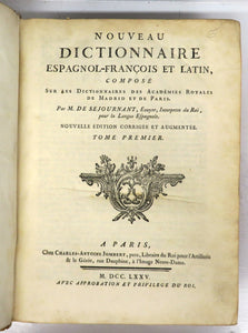 Nouveau Dictionnaire Espagnol-François et Latin, Composé sur les Dictionnaires des Académies Royales de Madrid et de Paris. Tomes Premier et Second
