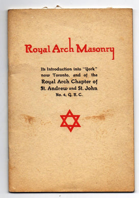 Brief History of the Introduction of Royal Arch Masonry into "York" now Toronto and of the Royal Arch Chapter of St. Andrew and St. John  No. 4, G.R.C.