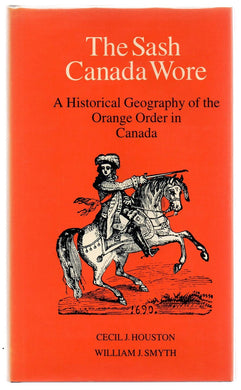 The Sash Canada Wore: A Historical Geography of the Orange Order in Canada