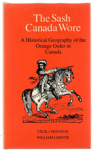 The Sash Canada Wore: A Historical Geography of the Orange Order in Canada