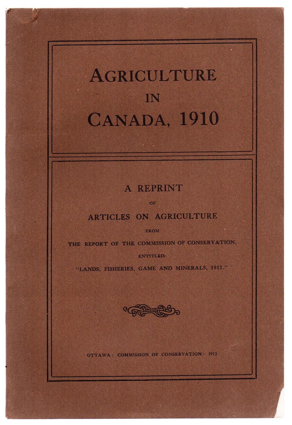 Agriculture in Canada, 1910: A Reprint of Articles on Agriculture From the Report of the Commission of Conservation, Entitled "Lands, Fisheries, Game and Minerals, 1911"