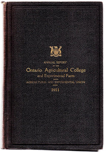 Thirty-seventh Annual Report of the Ontario Agricultural College and Experimental Farm 1911; Thirty-third Annual Report of the Agricultural and Experimental Union 1911