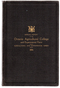 Fortieth Annual Report of the Ontario Agricultural College and Experimental Farm 1914; Thirty-Sixth Annual Report of the Ontario Agricultural and Experimental Union 1914