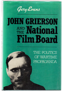John Grierson and the National Film Board: The Politics of Wartime Propaganda