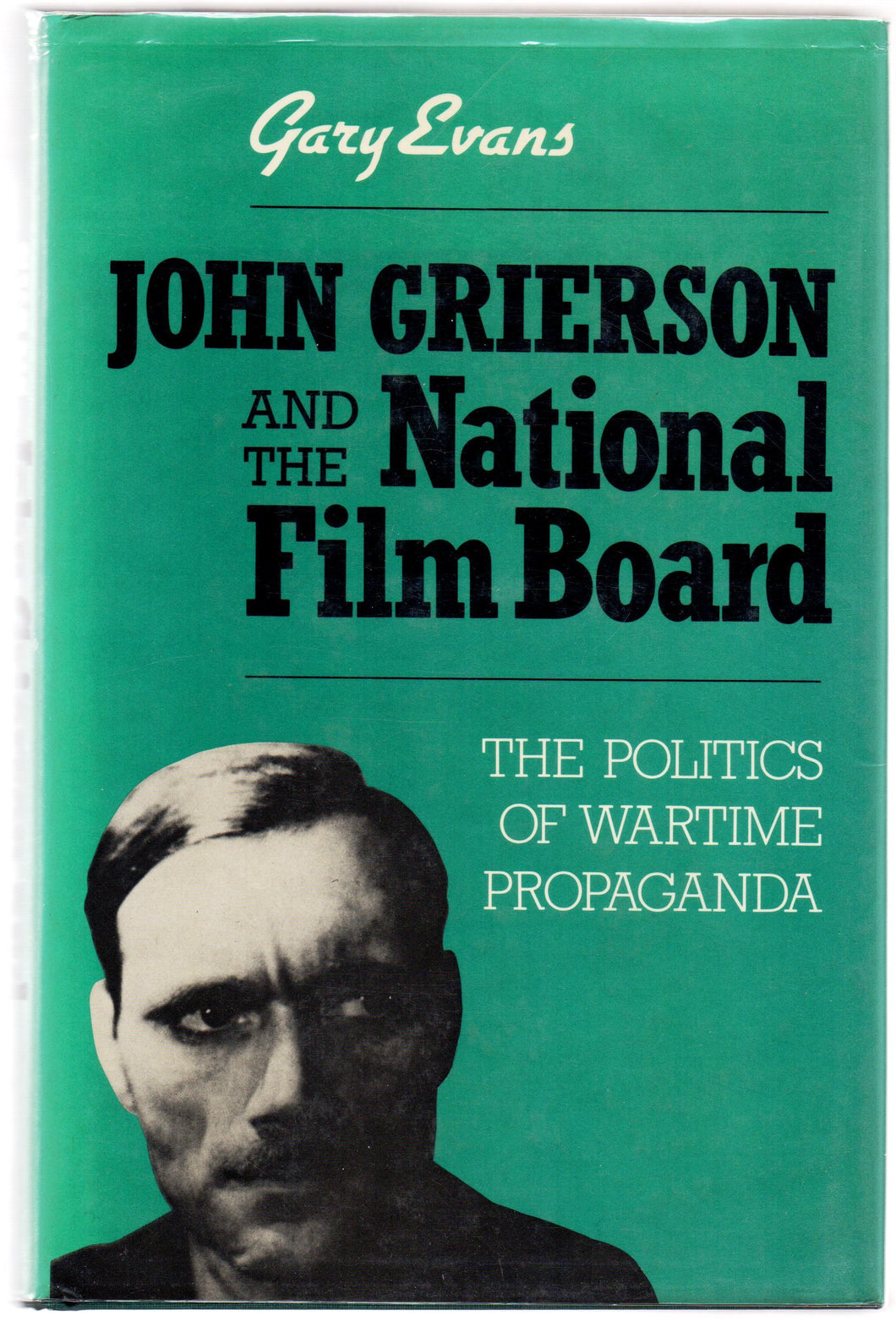 John Grierson and the National Film Board: The Politics of Wartime Propaganda
