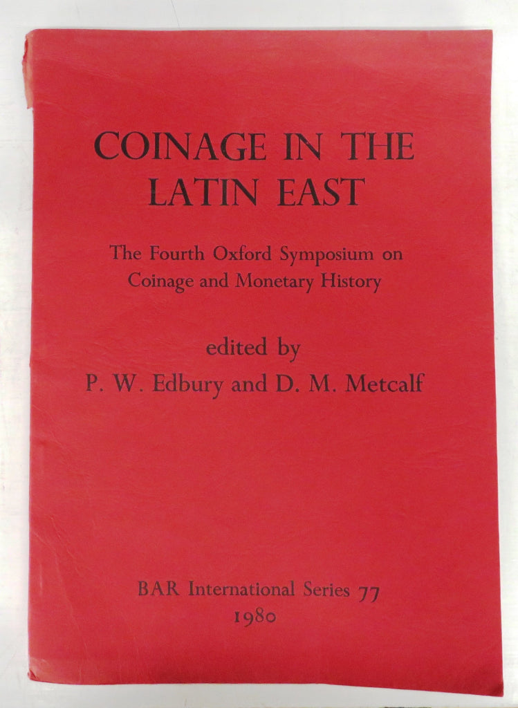 Coinage in the Latin East: The Fourth Oxford Symposium on Coinage and Monetary History
