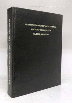 Bibliography of Genealogy and Local History: Periodicals with Union List of Major U.S. Collections