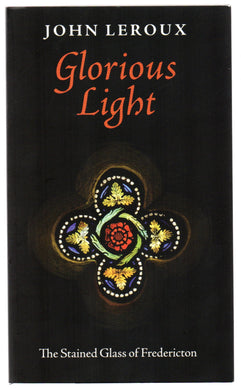 Glorious Light: The Stained Glass of Fredericton
