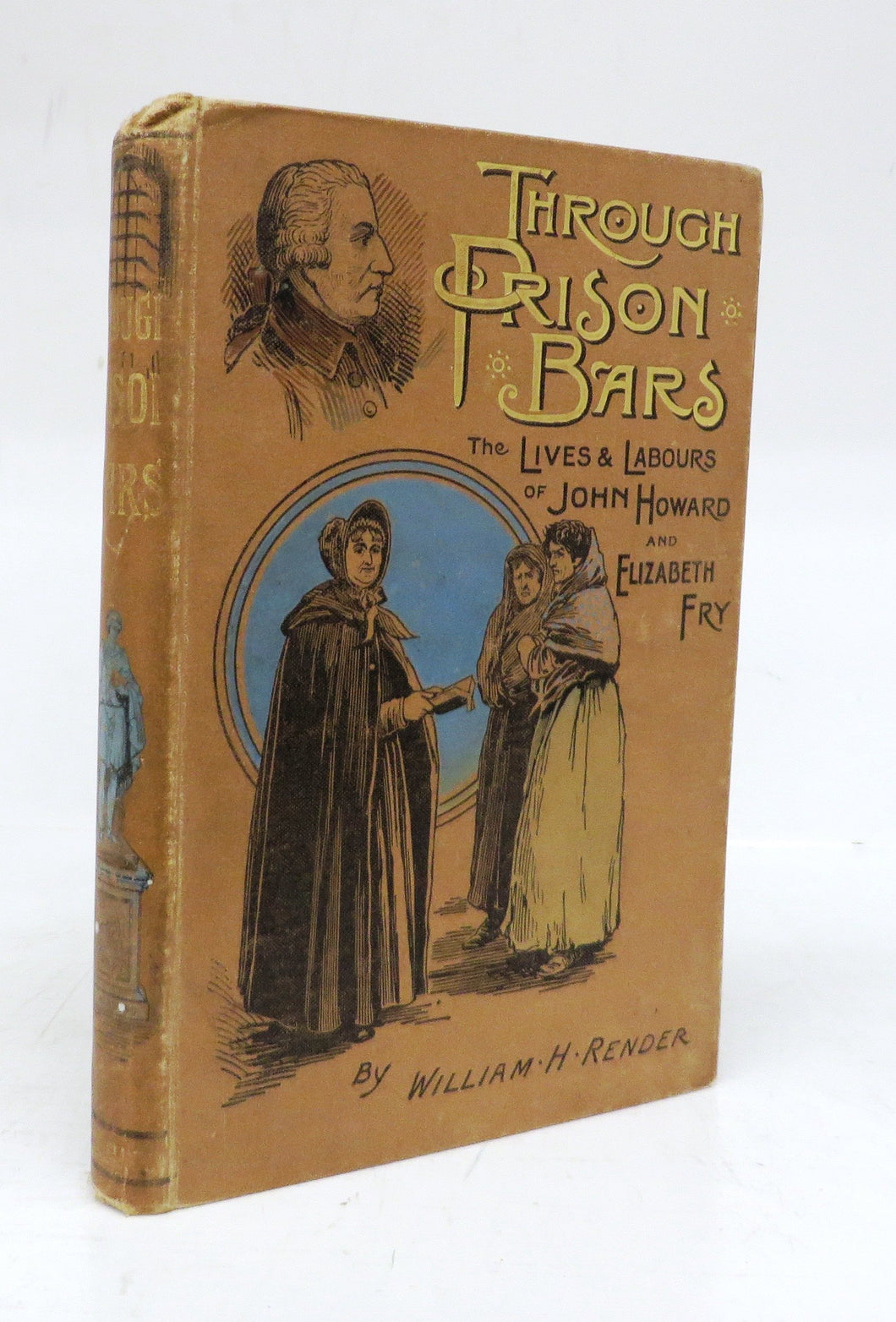 Through Prison Bars: The Lives & Labours of John Howard and Elizabeth Fry The Prisoner's Friends