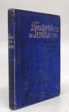 The Broken Walls of Jerusalem and the Rebuilding of Them