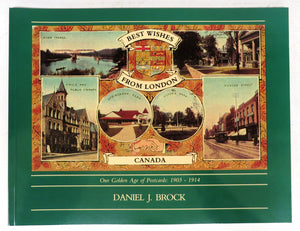 Best Wishes From London, Canada. Our Golden Age of Postcards: 1903-1914