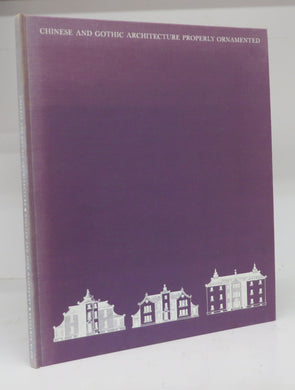 Chinese and Gothic Architecture Properly Ornamented, Correctly Engraved from the Designs of William and John Halfpenny, Architects. Published according to Act of Parliament, April 24, 1752