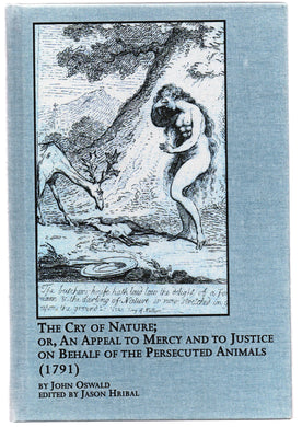 The Cry of Nature; Or, An Appeal to Mercy and to Justice on Behalf of the Persecuted Animals