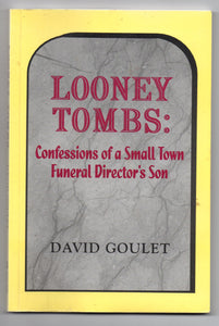 Looney Tombs: Confessions of a Small Town Funeral Director's Son
