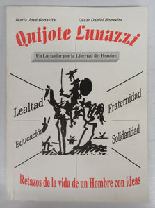 Quijote Lunazzi: Un Luchador por la Libertad del Hombre. retazos de la vida de un hombre con ideas