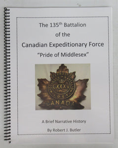 The 135th Battalion of the Canadian Expeditionary Force &#34;Pride of Middlesex&#34;: A Brief Narrative History