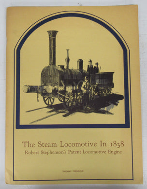 The Steam Locomotive In 1838: Robert Stephenson's Patent Locomotive Engine