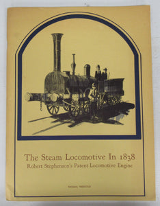 The Steam Locomotive In 1838: Robert Stephenson's Patent Locomotive Engine