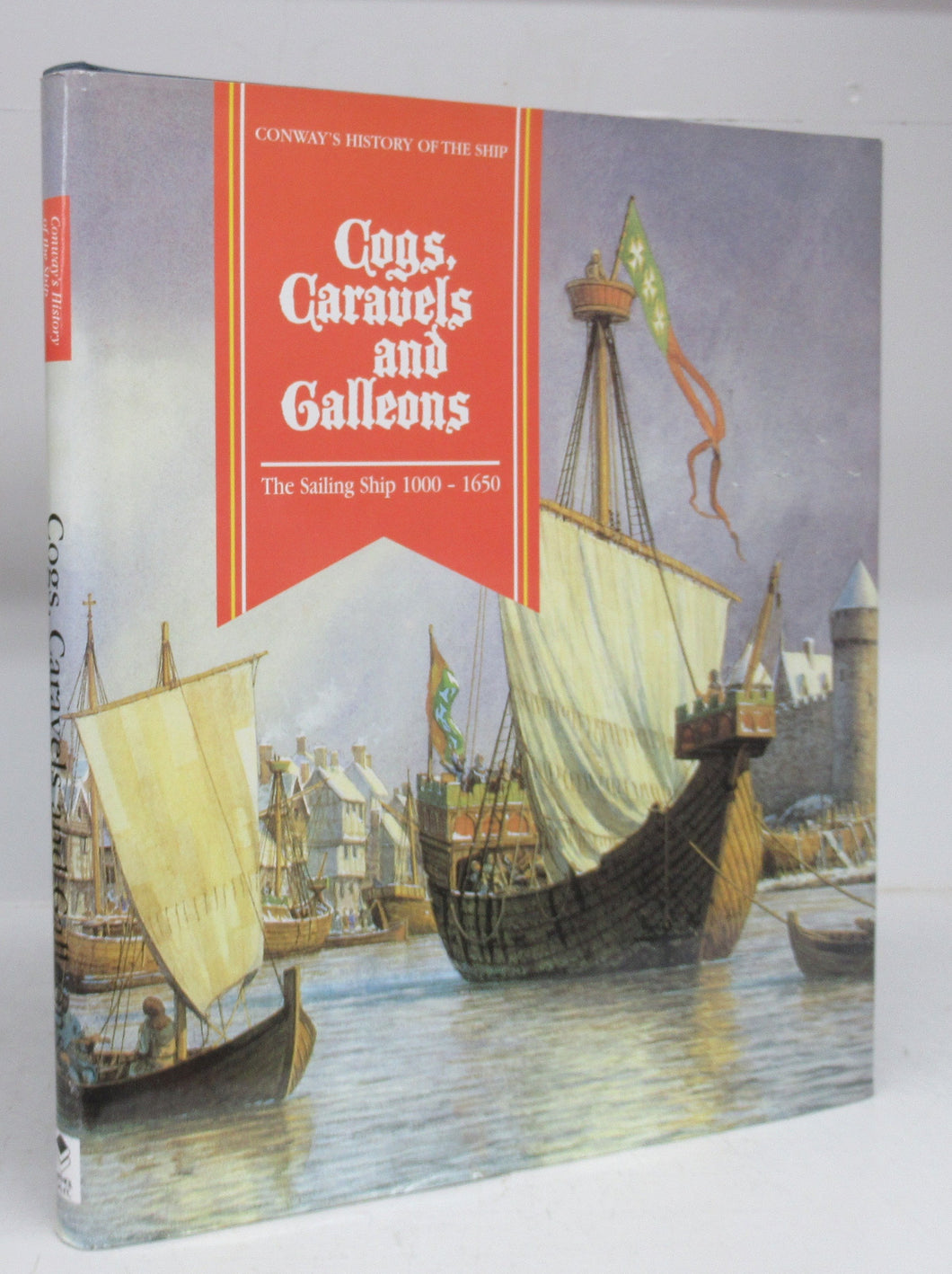 Cogs, Caravels and Galleons: The Sailing Ship 1000-1650