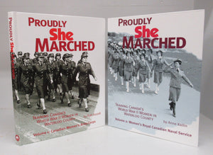 Proudly She Marched: Training Canada's World War II Women in Waterloo County. Volume 1: Canadian Women`s Army Corps. Volume 2: Women`s Royal Canadian Naval Service