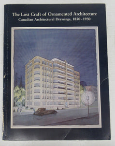The Lost Craft of Ornamented Architecture: Canadian Architectural Drawings, 1850-1930