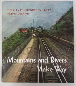 Mountains and Rivers Make Way: The Chengtu-Kunming Railroad in Photographs