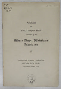 Address of Hon. J. Hampton Moore, President of the Atlantic Deeper Waterways Association, Seventeenth Annual Convention, Newark, New Jersey, September 16-19, 1924