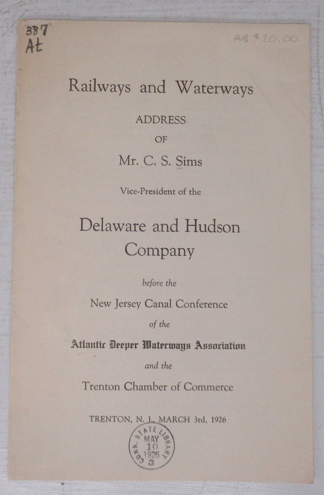 Railways and Waterways: Address of Mr. C. S. Sims, Vice-President of the Delaware and Hudson Company, before the New Jersey Canal Conference of the Atlantic Deeper Waterways Association and the Trenton Chamber of Commerce, Trenton, N.J., March 3rd, 1926