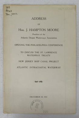 Address of Hon. J. Hampton Moore, President of the Atlantic Deeper Waterways Association, Opening the Philadelphia Conference to Discuss the St. Lawrence Waterway Treaty, New Jersey Ship Canal Project, Atlantic Intracoastal Waterway, December 18, 1933