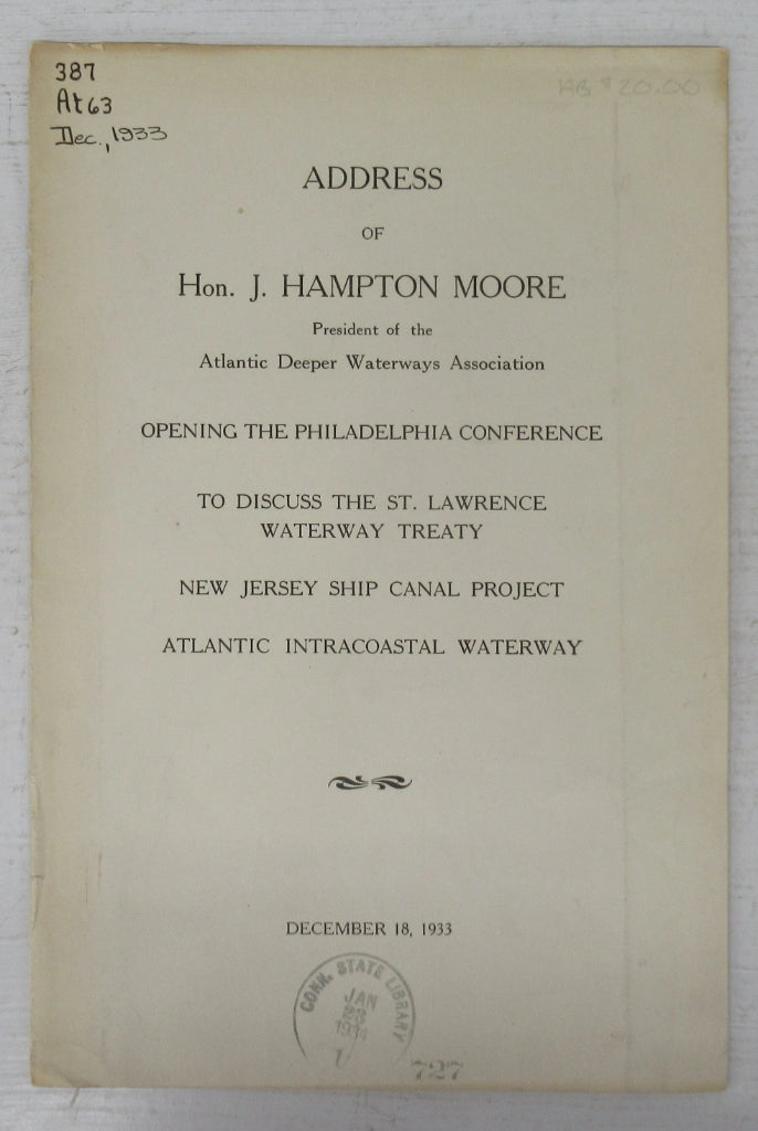 Address of Hon. J. Hampton Moore, President of the Atlantic Deeper Waterways Association, Opening the Philadelphia Conference to Discuss the St. Lawrence Waterway Treaty, New Jersey Ship Canal Project, Atlantic Intracoastal Waterway, December 18, 1933