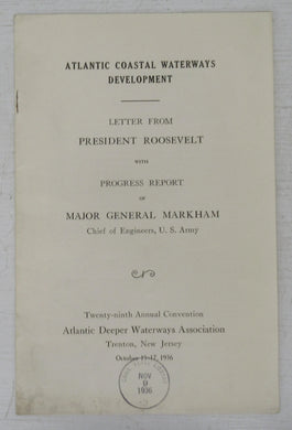 Atlantic Coastal Waterways Development: Letter from President Roosevelt with Progress Report of Major General Markham, Chief of Engineers, U. S. Army.