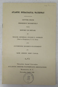 Atlantic Coastal Waterway: Letter from President Roosevelt with Report in Detail of Major General Julian L. Schley, Chief of Engineers, U. S. Army and Governor Moore's Statement on New Jersey Ship Canal