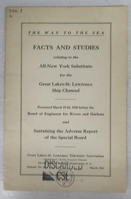 The Way to the Sea. Facts and Studies relating to the All-New York Substitute for the Great Lakes-St. Lawrence Ship Channel