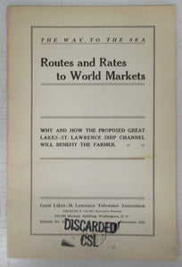 The Way to the Sea. Routes and Rates to World Markets. Why and how the proposed Great Lakes-St. Lawrence Ship Channel will benefit the farmer