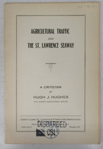 Agricultural Traffic and the St. Lawrence Seaway: A Criticism by Hugh J. Hughes, well-known agricultural writer