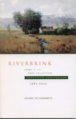 RiverBrink: Home of the Weir Collection. Twentieth Anniversary 1983-2003. Guide to Exhibits