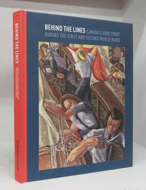 Behind The Lines: Canada's Home Front During the First and Second World Wars