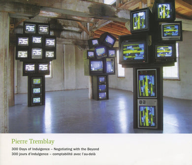 Pierre Tremblay: 300 Days of Indulgence - Negotiating with the Beyond