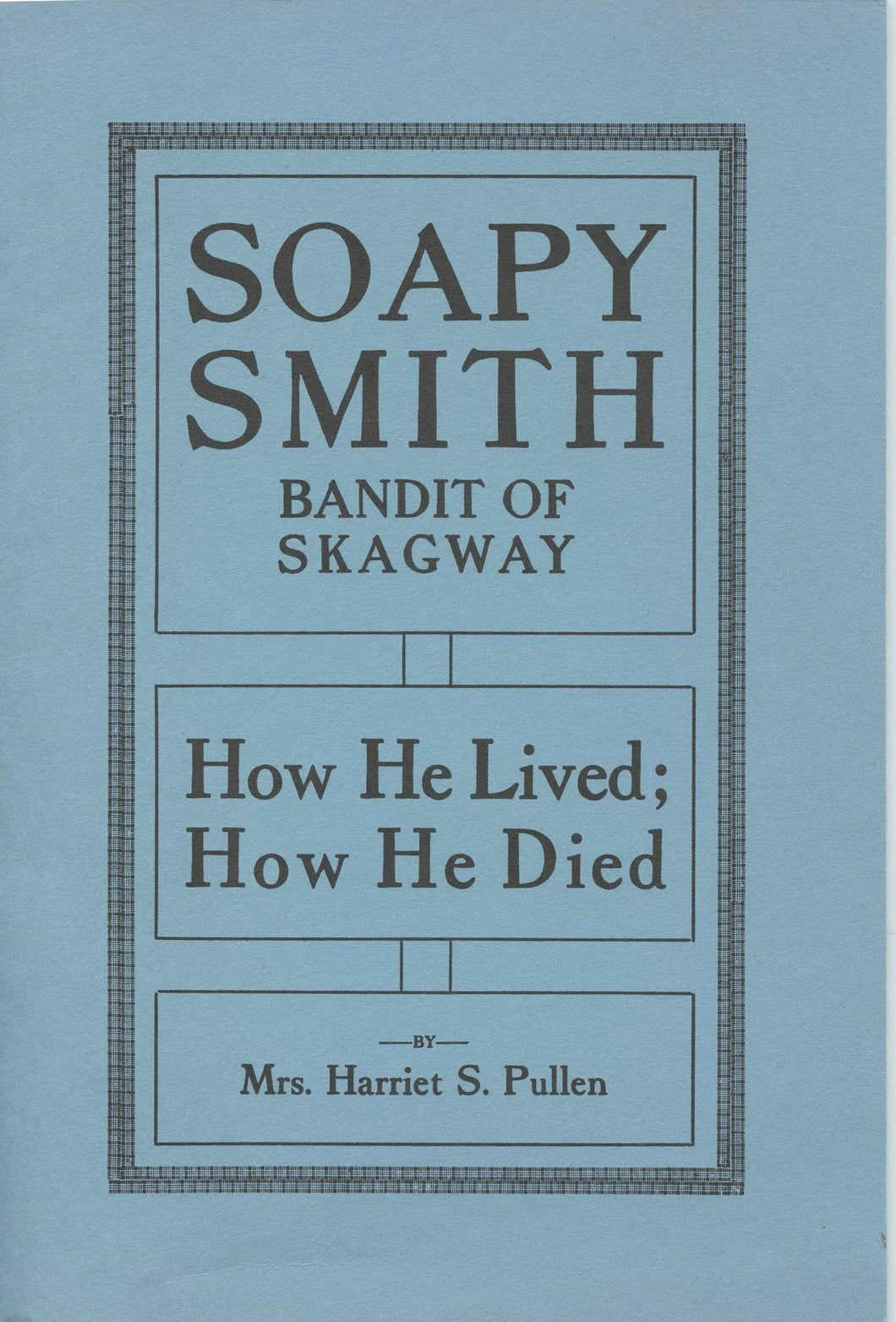 Soapy Smith: Bandit of Skagway. How He Lived; How He Died