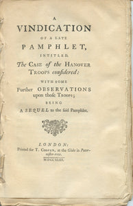 A Vindication of a Late Pamphlet, intitled, The Case of the Hanover Troops considered: With some Further Observations upon those Troops; Being a Sequel to the said Pamphlet
