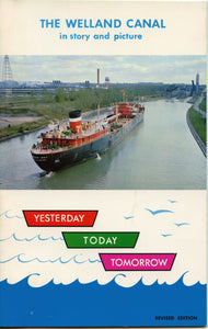 The Welland Canal in story and picture: Yesterday, Today, Tomorrow