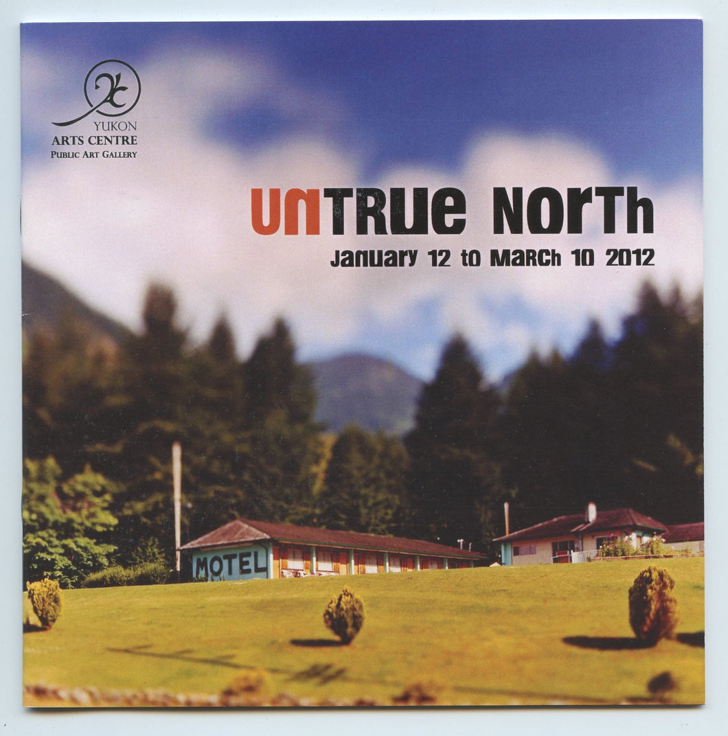 Untrue North: January 12 to March 10, 2012