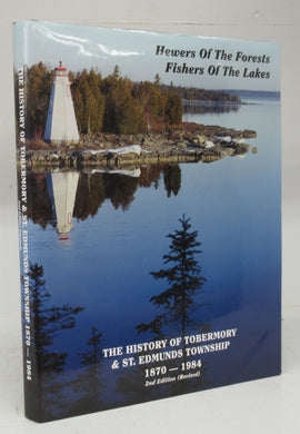 Hewers Of The Forests, Fishers Of The Lakes: The History of Tobermory & St. Edmunds Township 1870-1984