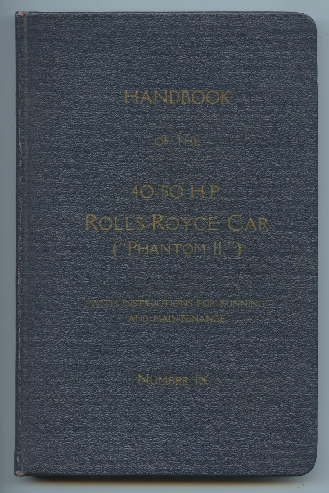 Handbook of the 40-50 HP Rolls-Royce Car ("Phantom II") with Instructions for Running and Maintenance. Number IX