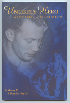 Unlikely Hero: A Dieppe Survivor's Gift of Hope